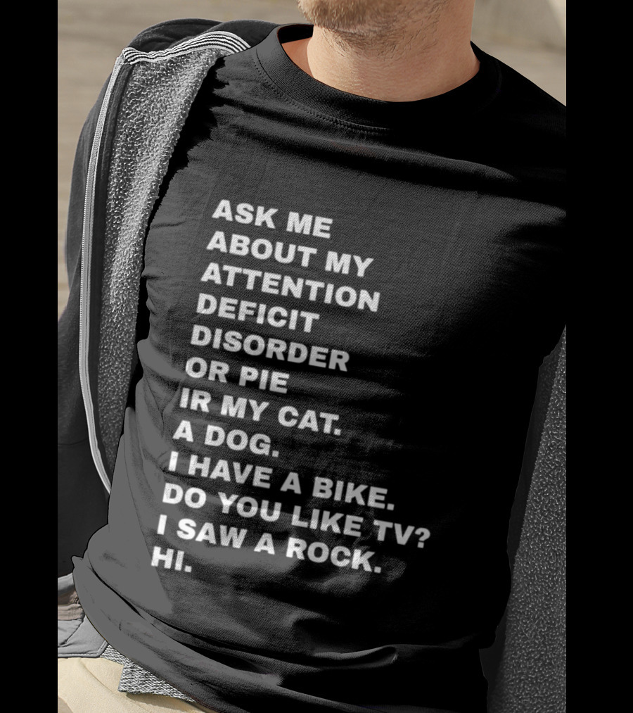 Ask Me About My Attention Deficit Disorder Or Pie Or Cat Dog Bike TV Rock Hi T-Shirt