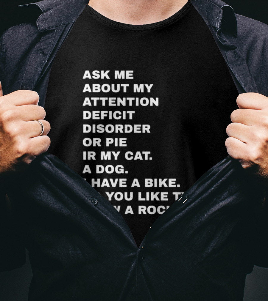 Ask Me About My Attention Deficit Disorder Or Pie Or Cat Dog Bike TV Rock Hi T-Shirt