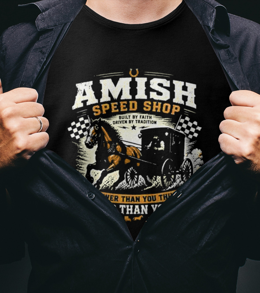 Amish Speed Shop Slower Than You Think Tougher Than You Know T-Shirt