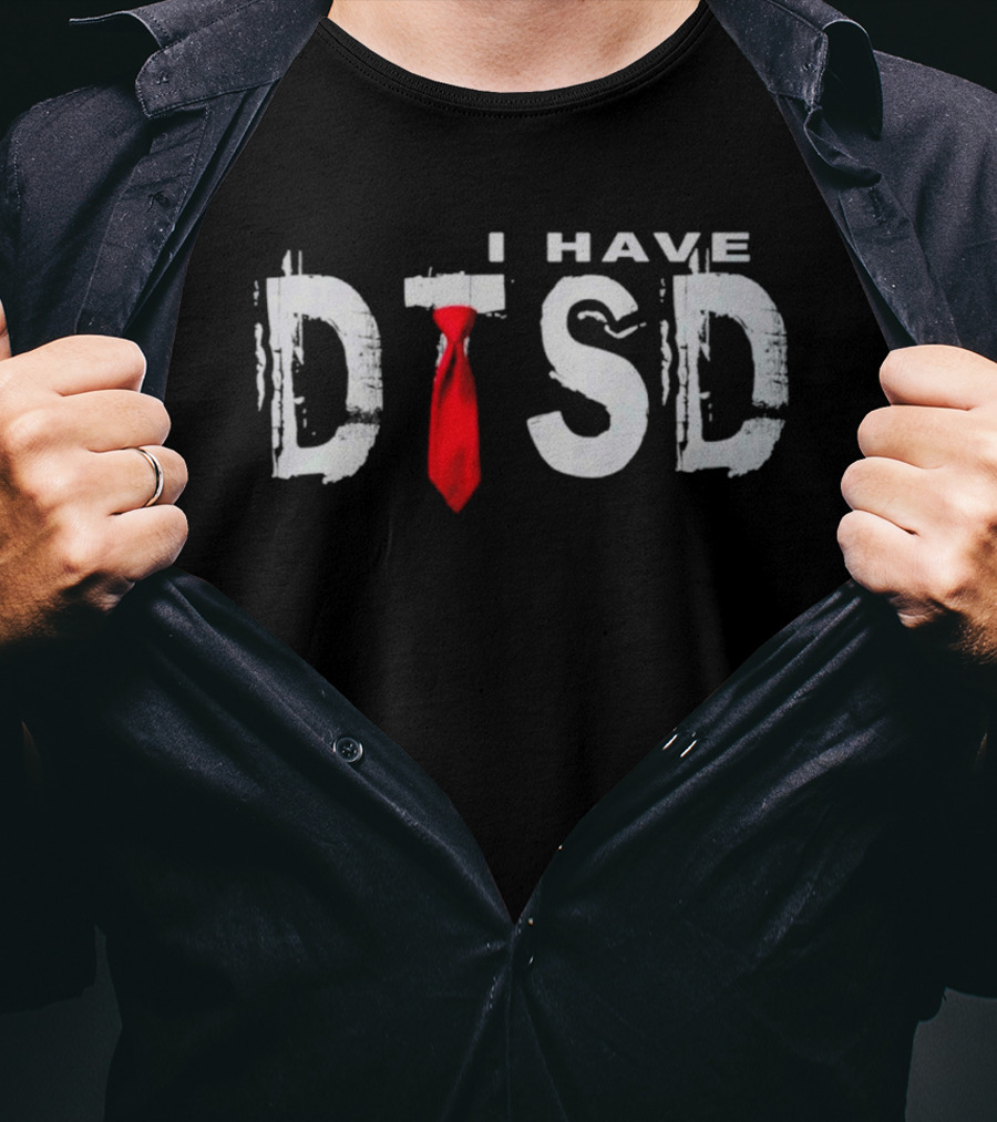 I Have DTSD Donald Trump Stress Disorder Red Tie T-Shirt