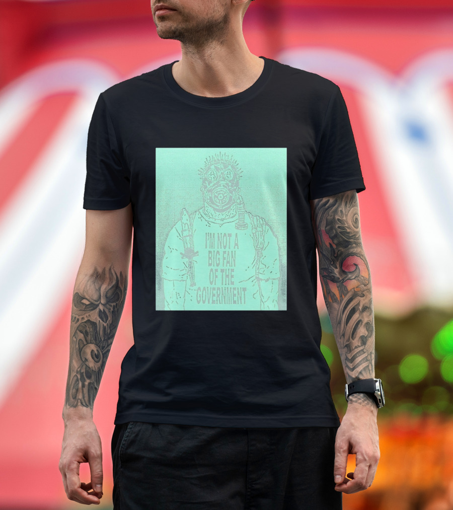 I'm Not A Big Fan Of The Government Gas Mask T-Shirt