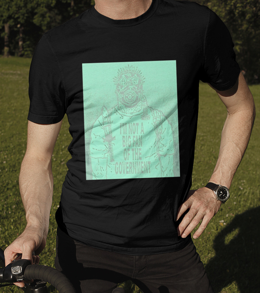 I'm Not A Big Fan Of The Government Gas Mask T-Shirt