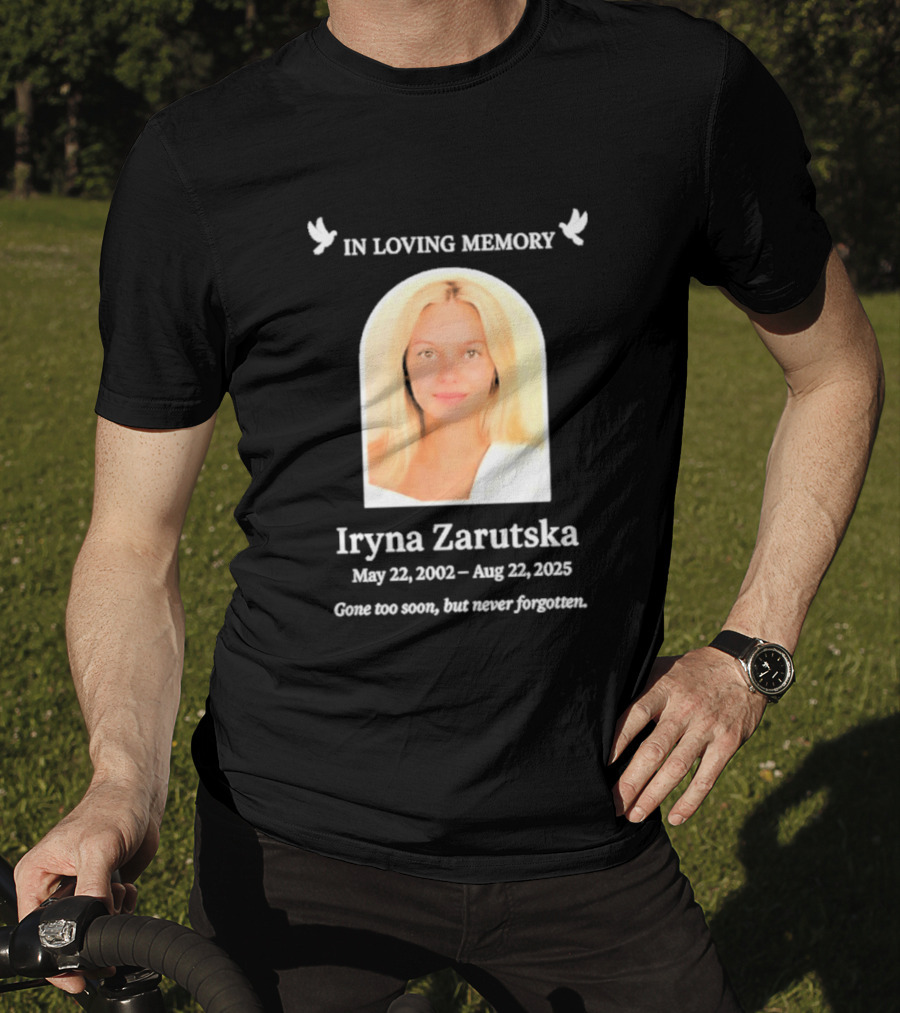 In Loving Memory Iryna Zarutska May 22 2002 Aug 22 2025 Gone Too Soon But Never Forgotten T-Shirt