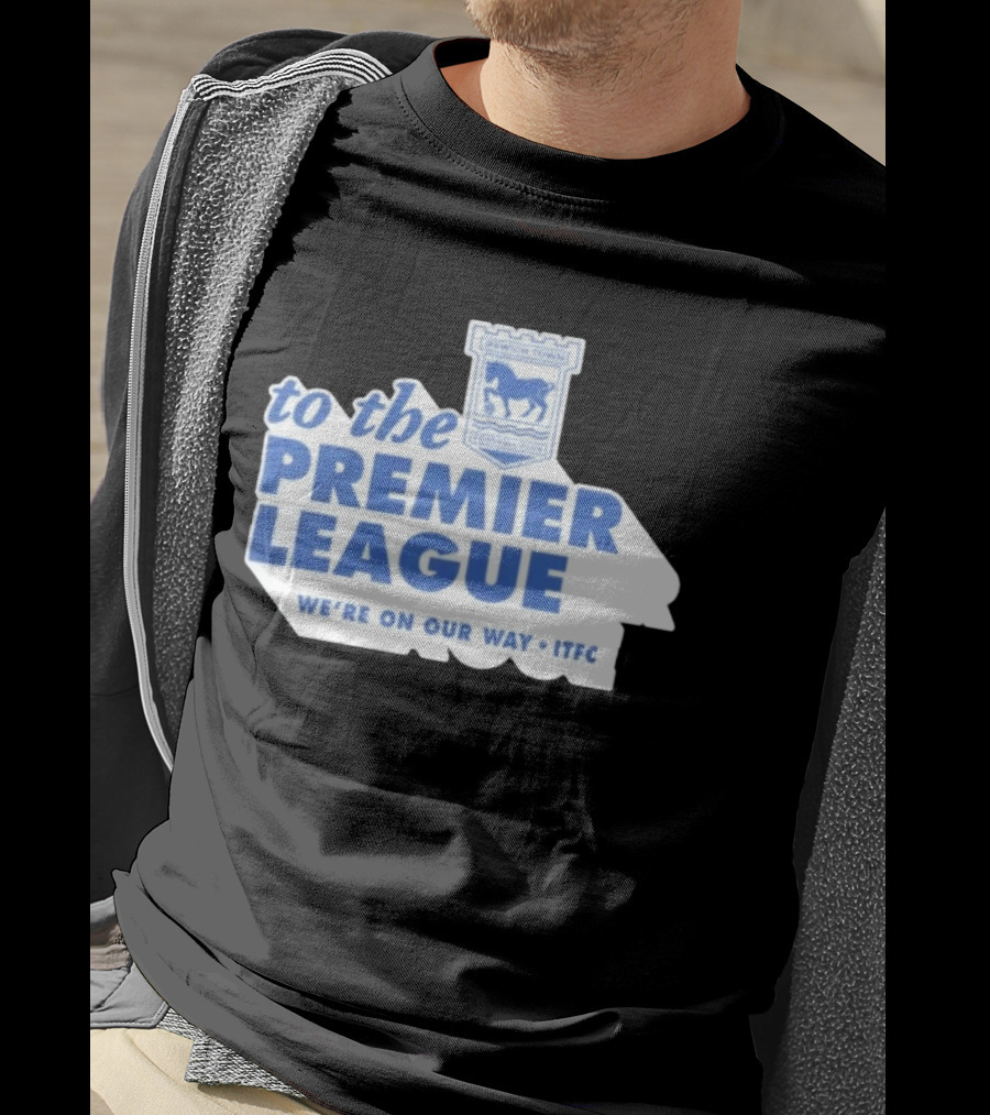Ipswich Town Football Club To The Premier League We're On Our Way ITFC T-Shirt
