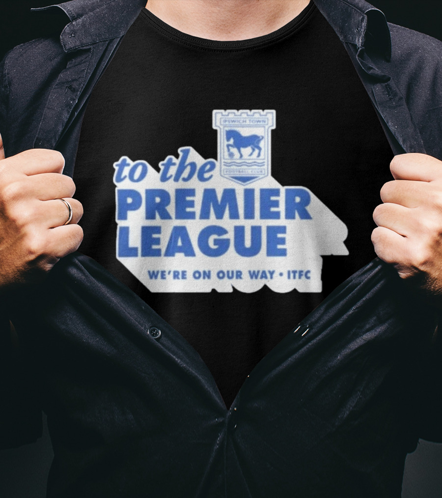 Ipswich Town Football Club To The Premier League We're On Our Way ITFC T-Shirt
