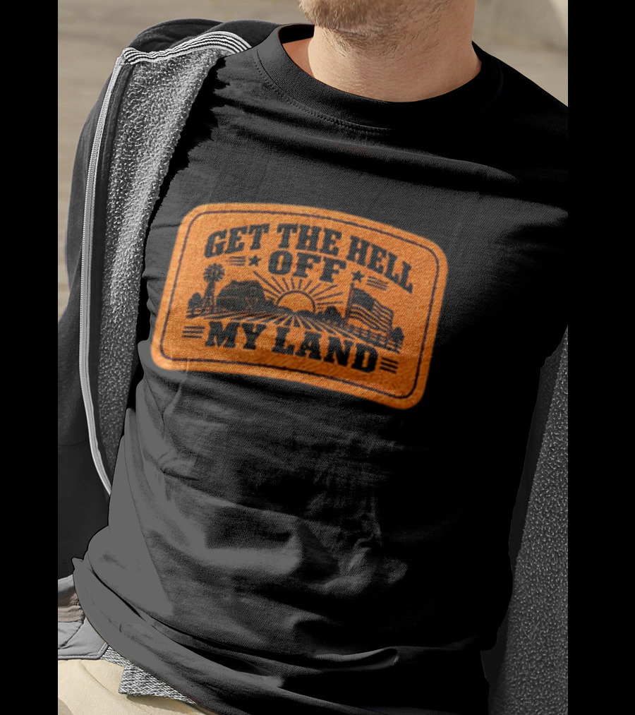 Get The Hell Off My Land Embroidered Patch John Rich Hat T-Shirt