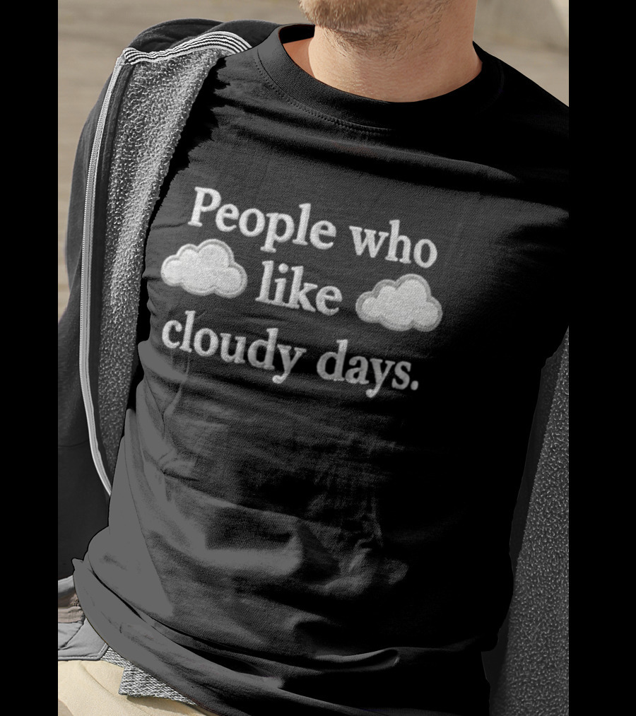 People Who Like Cloudy Days Hat Embroidered Clouds T-Shirt