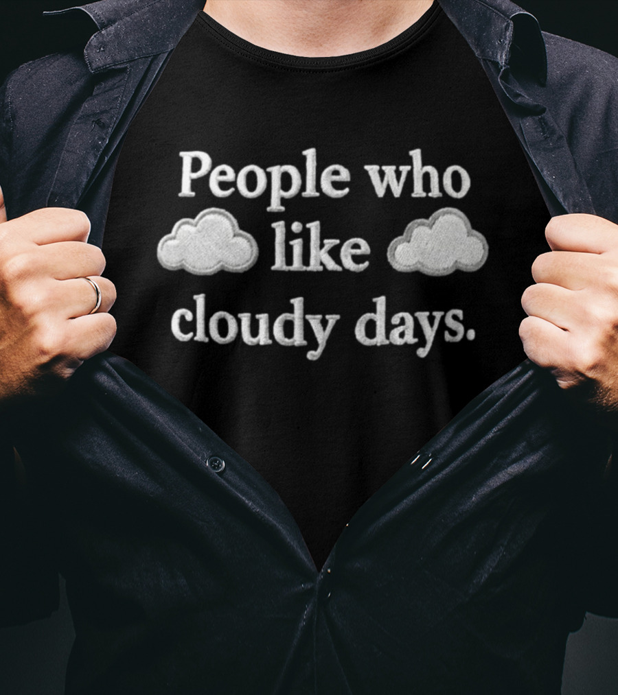 People Who Like Cloudy Days Hat Embroidered Clouds T-Shirt
