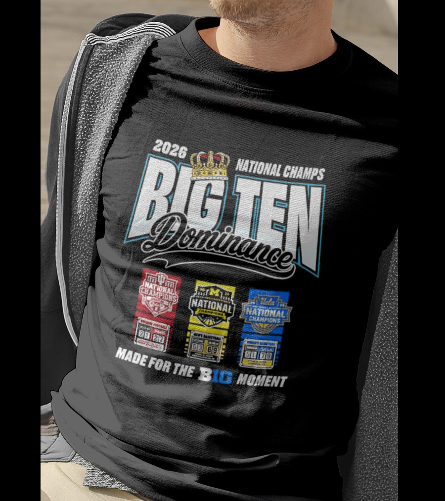 2026 National Champs Big Ten Dominance Made For The Big Moment T-Shirt