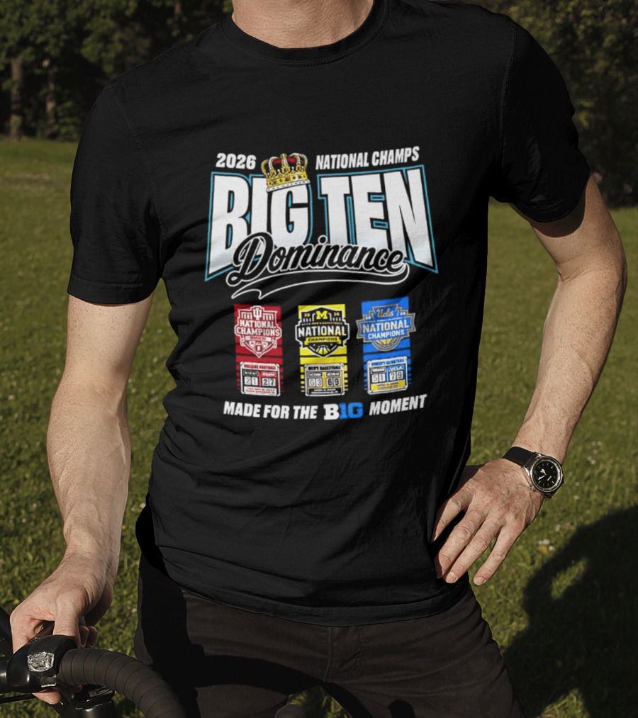 2026 National Champs Big Ten Dominance Made For The Big Moment T-Shirt