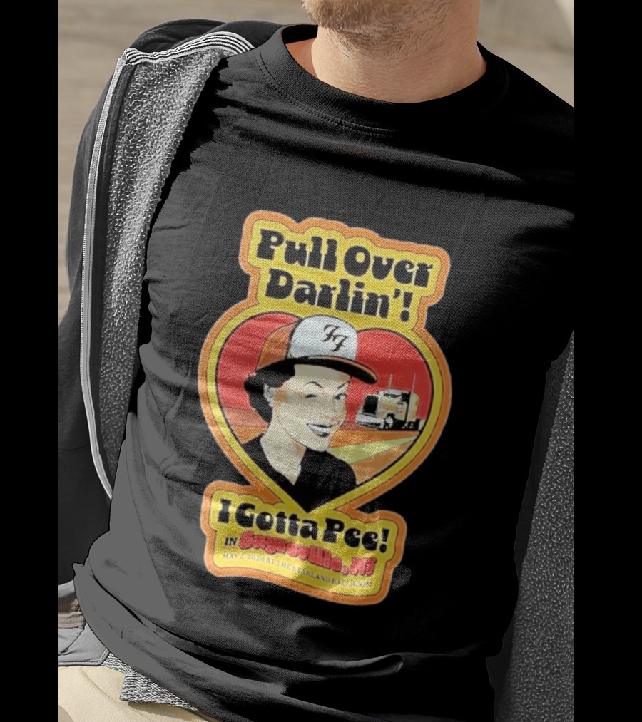 Pull Over Darlin I Gotta Pee Sayreville NJ May 2 2026 Starland Ballroom T-Shirt