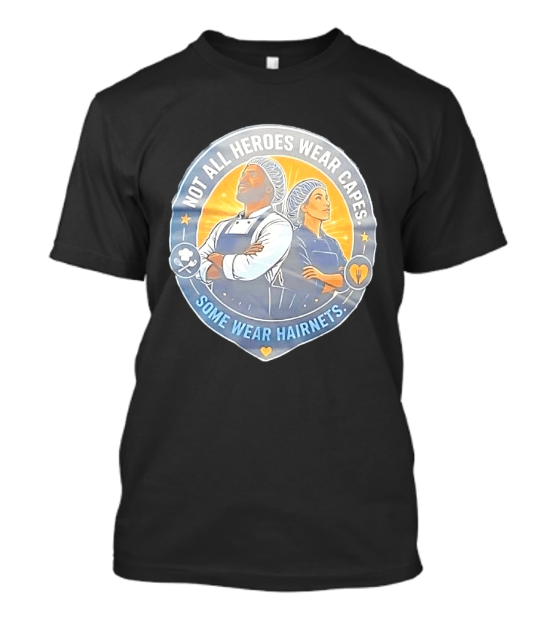 Not All Heroes Wear Capes Some Wear Hairnets Inspiring Chef And Food Service T-Shirt