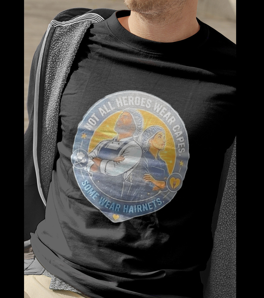 Not All Heroes Wear Capes Some Wear Hairnets Inspiring Chef And Food Service T-Shirt