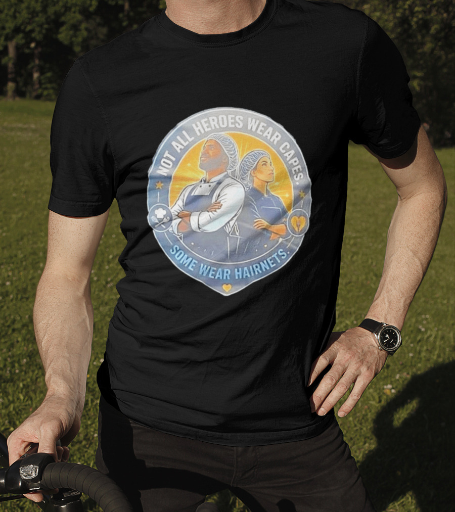 Not All Heroes Wear Capes Some Wear Hairnets Inspiring Chef And Food Service T-Shirt