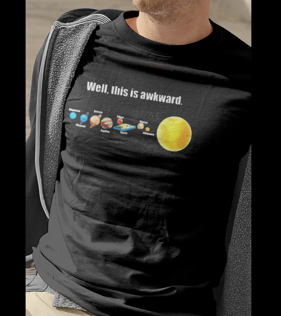 Solar System Planets Funny Well This Is Awkward Joke T-Shirt