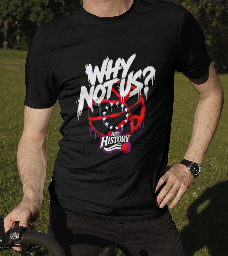 Why Not Us Philadelphia 76ers NBA History Dripping Basketball T-Shirt