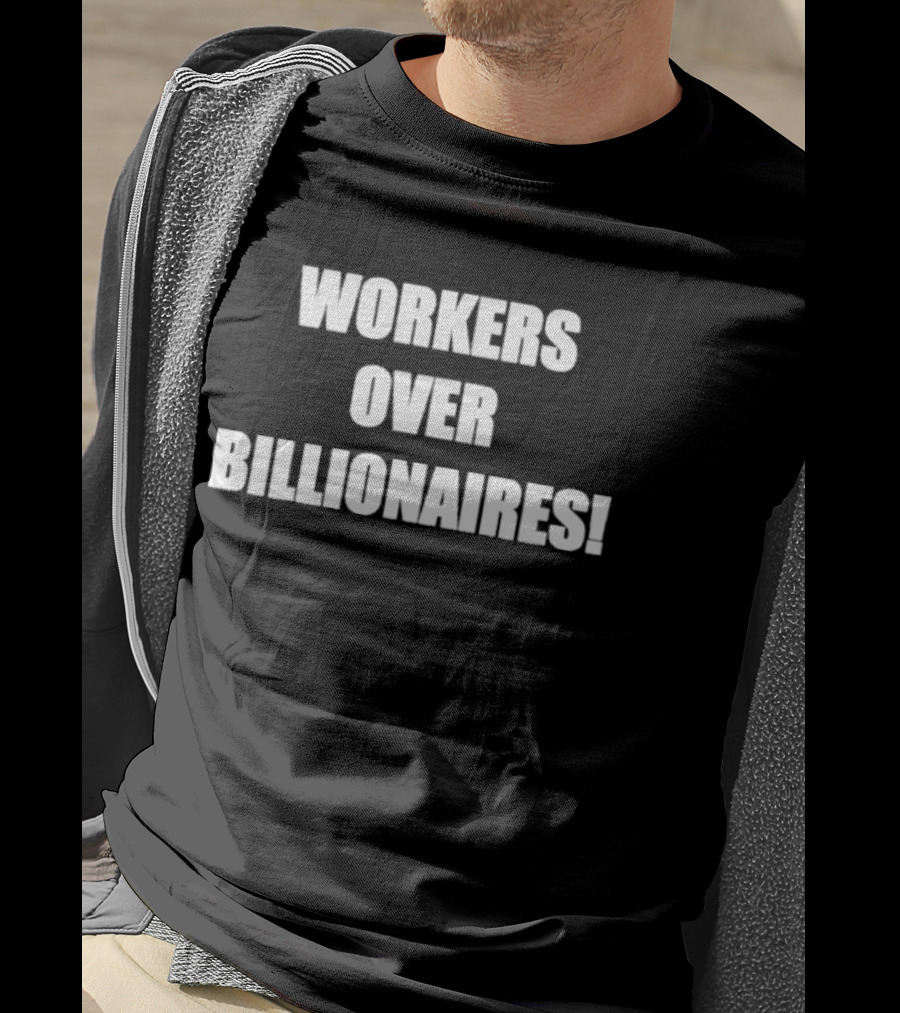 Workers Over Billionaires Economic Equality Message T-Shirt