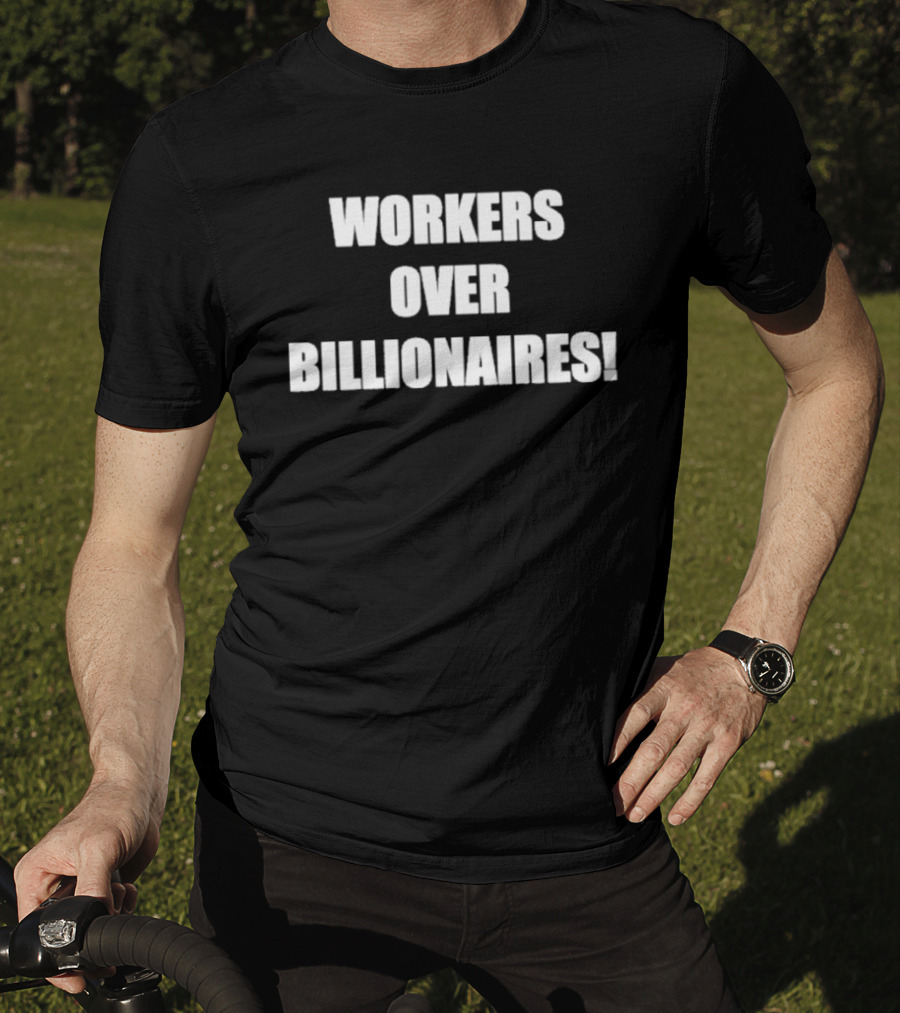 Workers Over Billionaires Economic Equality Message T-Shirt
