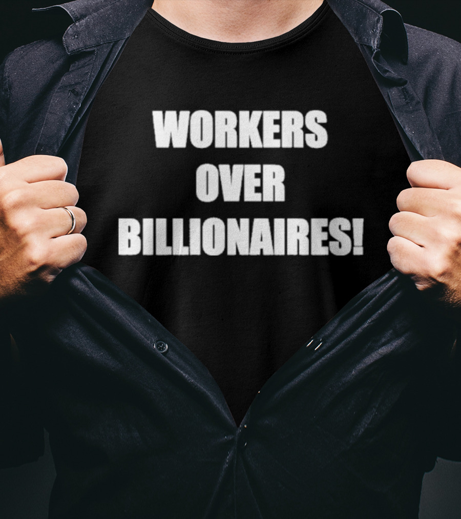 Workers Over Billionaires Economic Equality Message T-Shirt