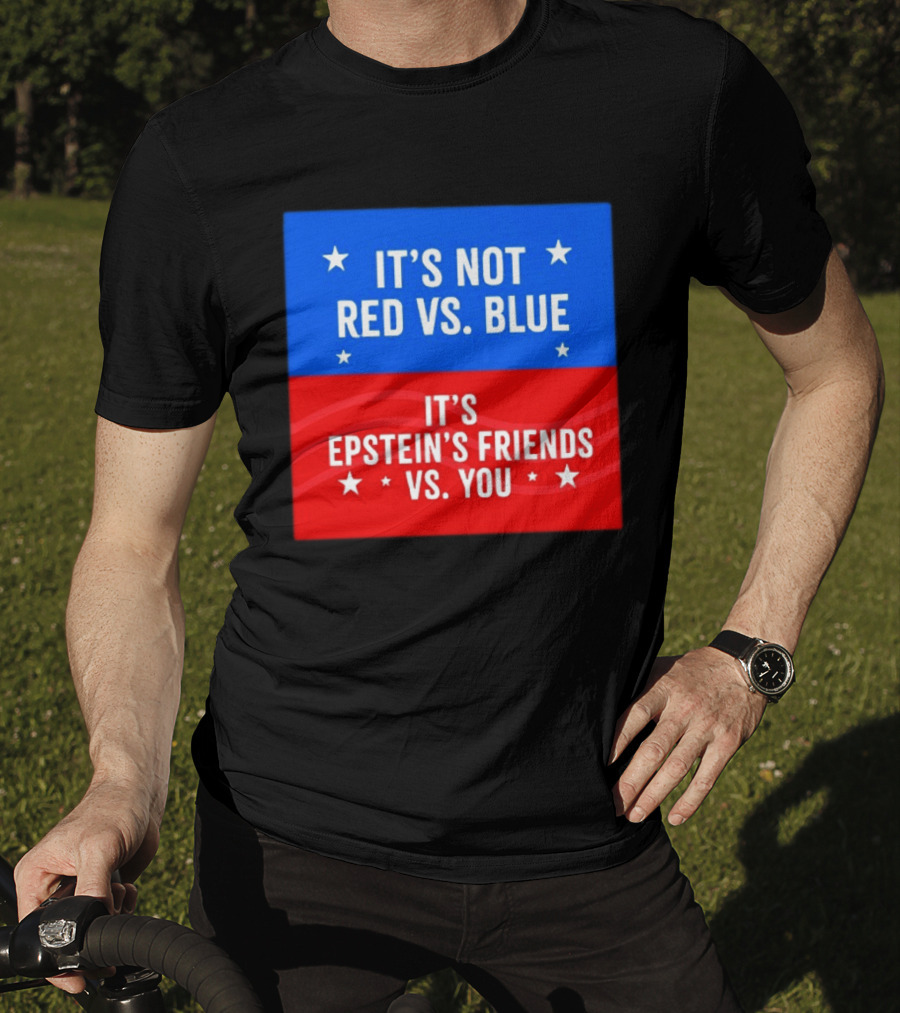It's Not Red Vs Blue It's Epstein's Friends Vs You T-Shirt