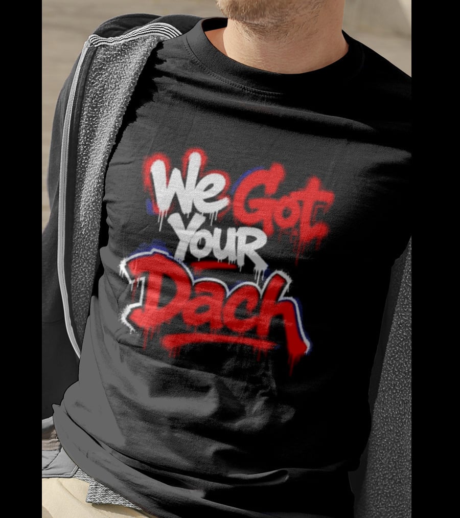 We Got Your Dach Kirby Dach T-Shirt