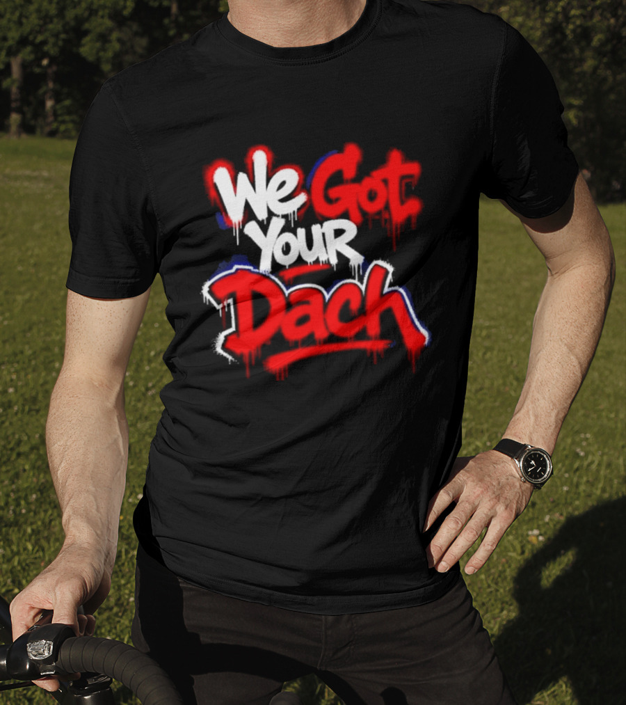 We Got Your Dach Kirby Dach T-Shirt