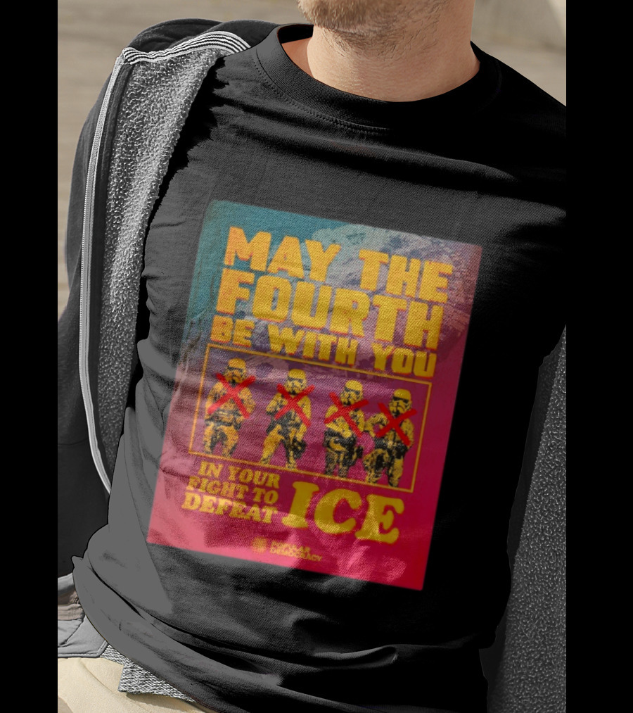 May The Fourth Be With You In Your Fight To Defeat ICE Popular Democracy T-Shirt