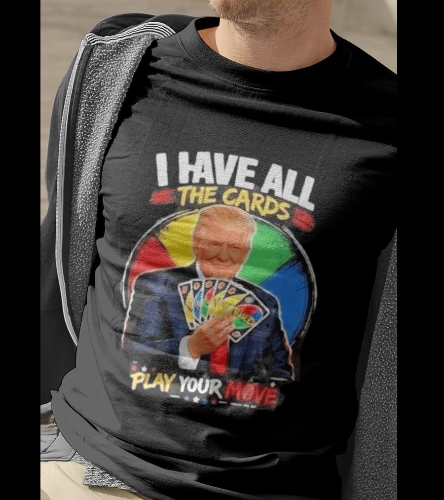Donald Trump I Have All The Cards Play Your Move Colorful Game T-Shirt