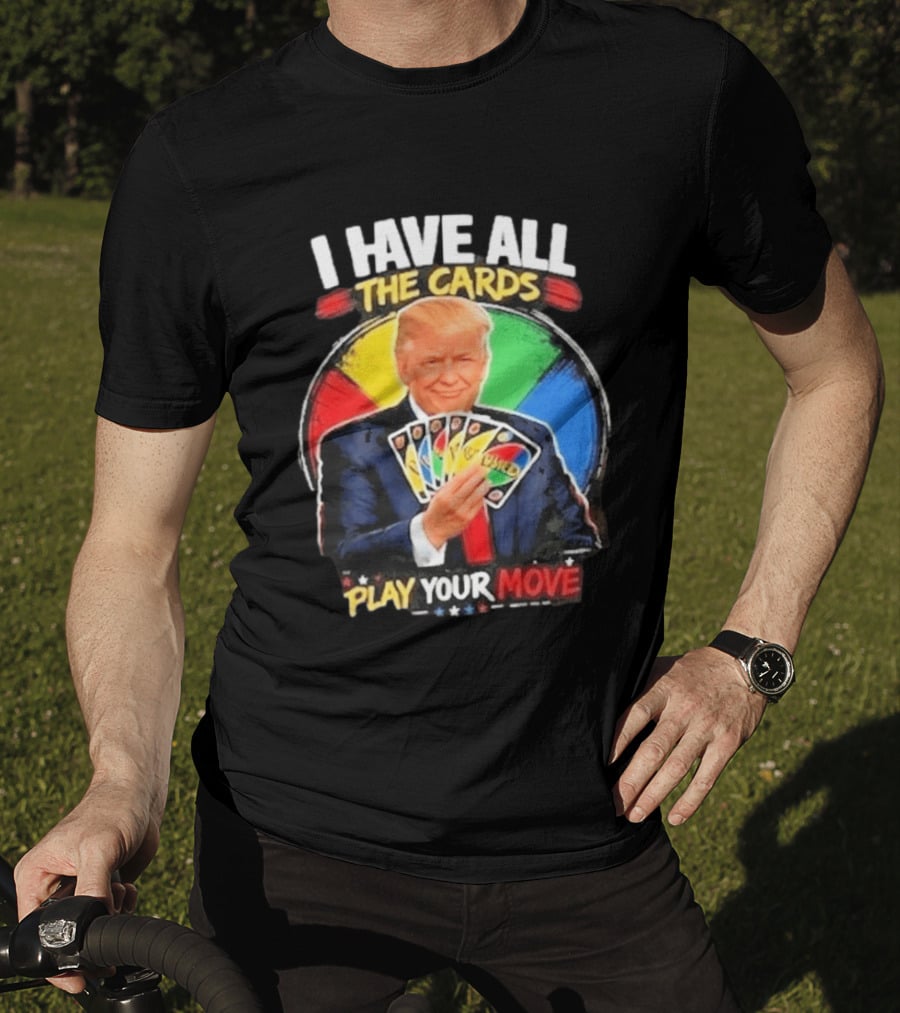 Donald Trump I Have All The Cards Play Your Move Colorful Game T-Shirt