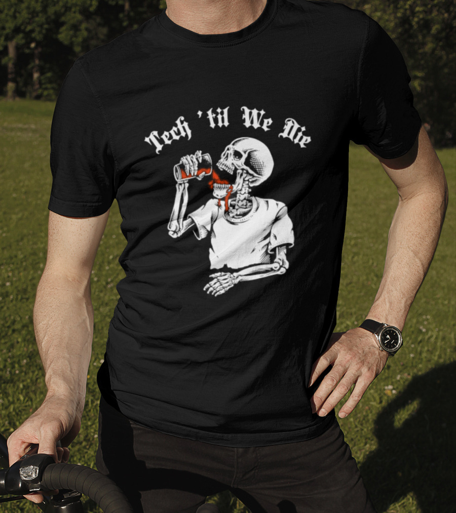 Tech 'Til We Die Skeleton Drinking T-Shirt