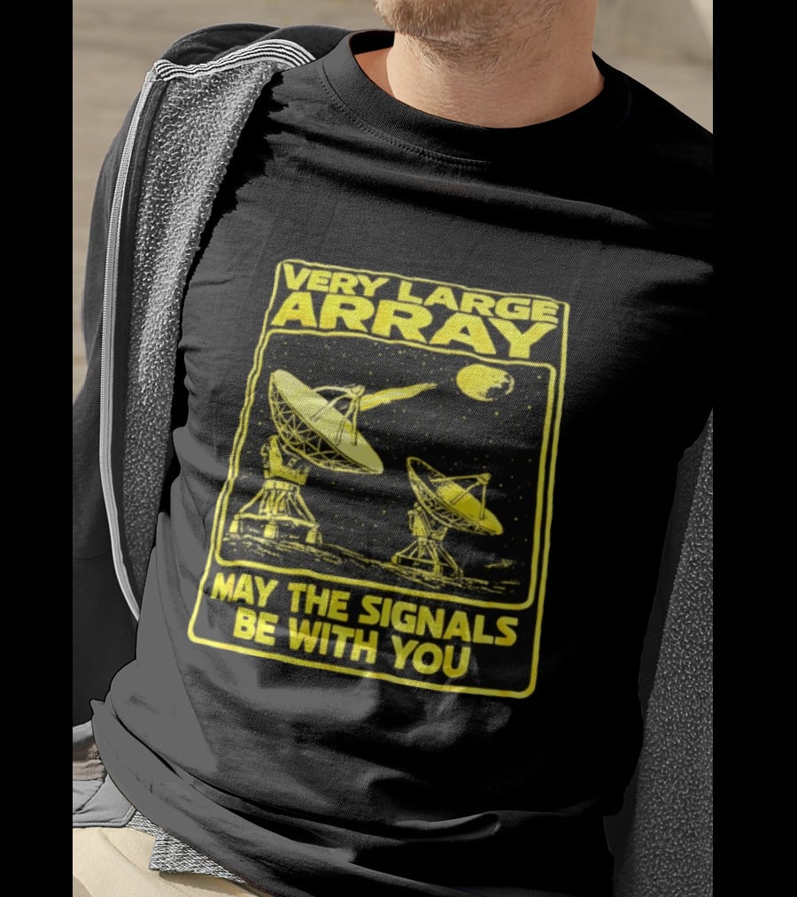 Very Large Array May The Signals Be With You Star Wars Signals T-Shirt