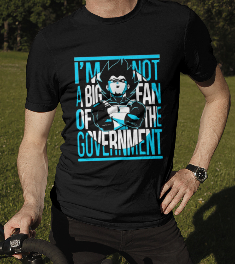 I'm Not A Big Fan Of The Government Vegeta T-Shirt
