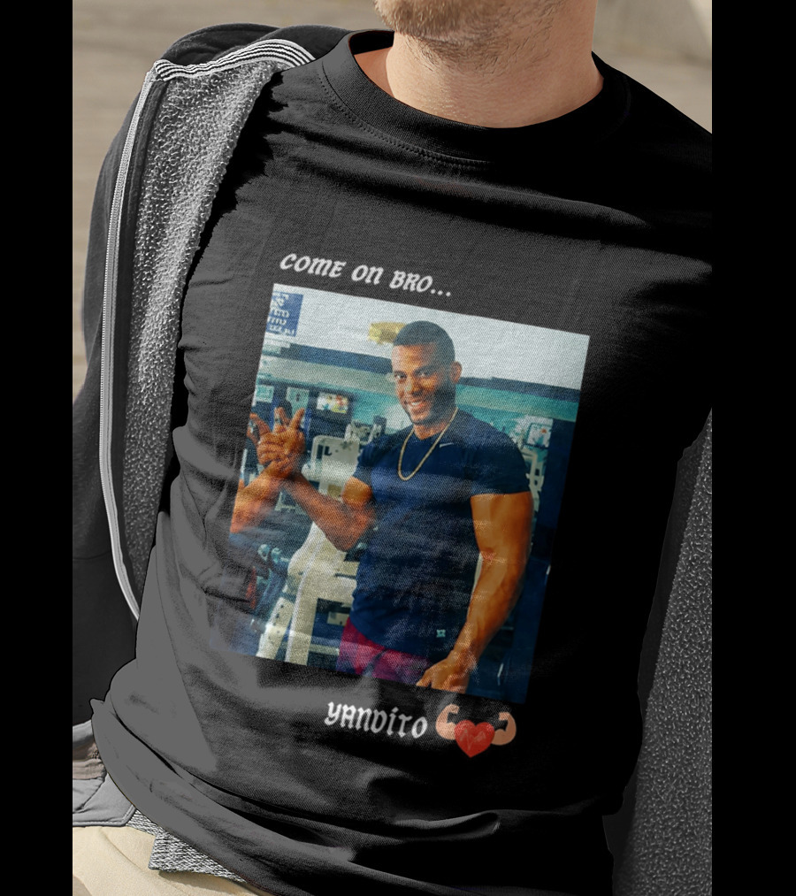 Come On Bro Yandy Díaz Yandalorito Gym Motivation T-Shirt