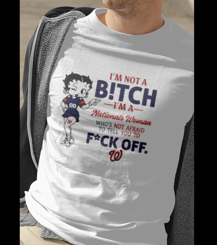 Betty Boop I'm Not A Bitch I'm A Nationals Woman Who's Not Afraid To Tell You To F*ck Off T-Shirt