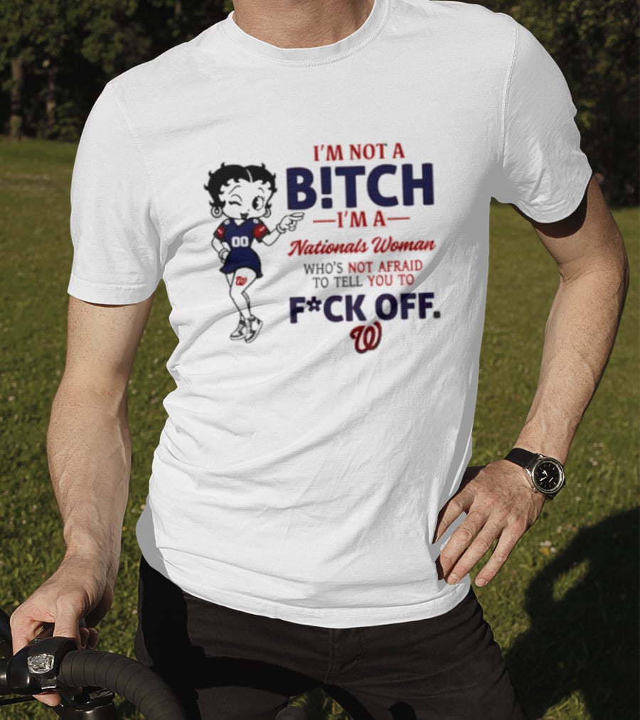 Betty Boop I'm Not A Bitch I'm A Nationals Woman Who's Not Afraid To Tell You To F*ck Off T-Shirt