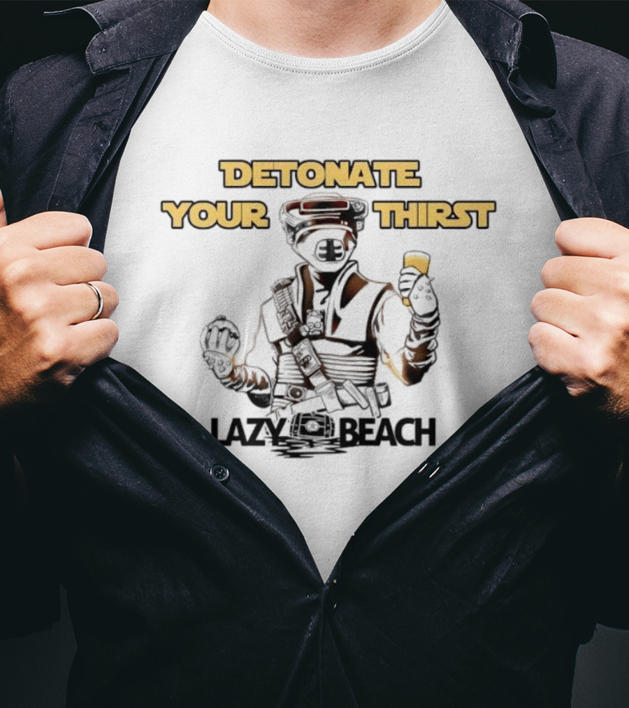Detonate Your Thirst Lazy Beach Boushh T-Shirt