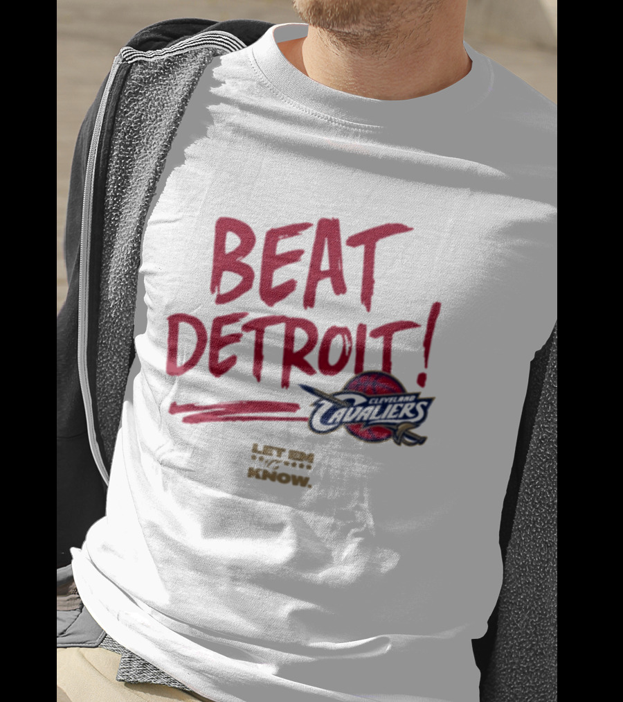 Beat Detroit Cleveland Cavaliers Let Em Know T-Shirt