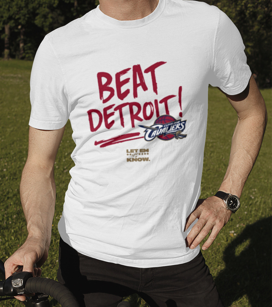 Beat Detroit Cleveland Cavaliers Let Em Know T-Shirt