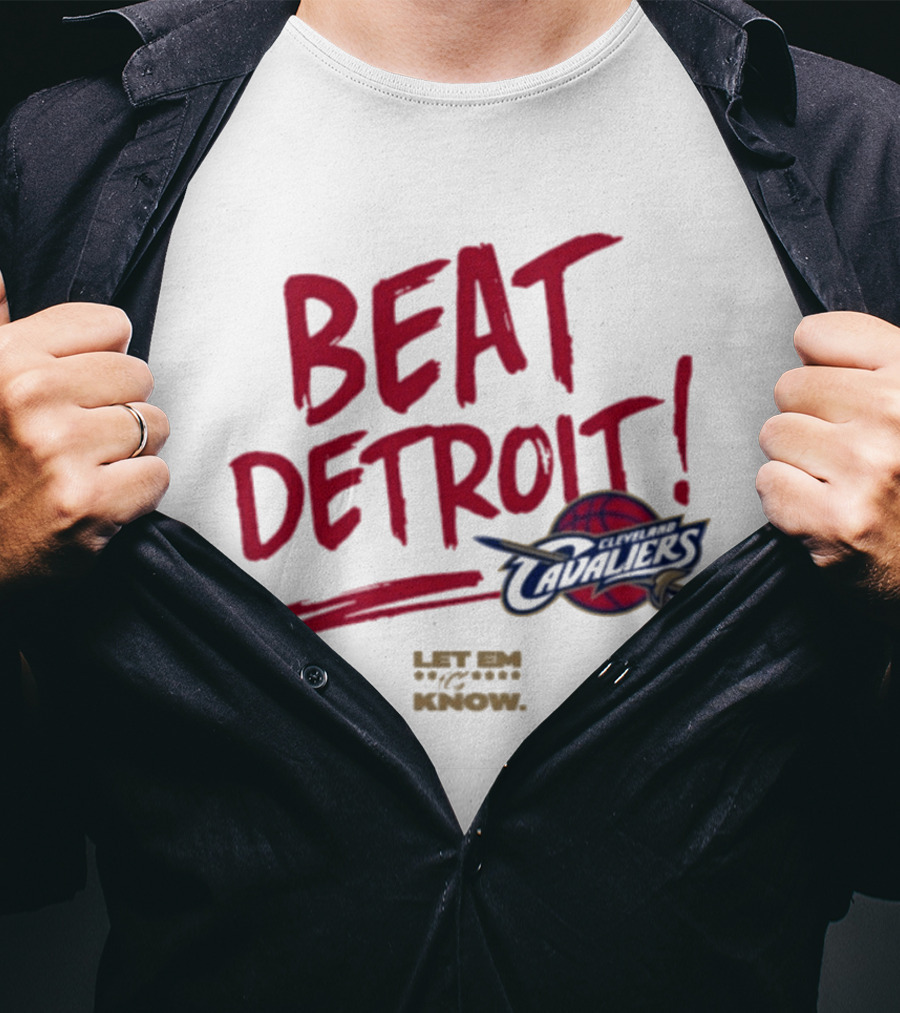 Beat Detroit Cleveland Cavaliers Let Em Know T-Shirt
