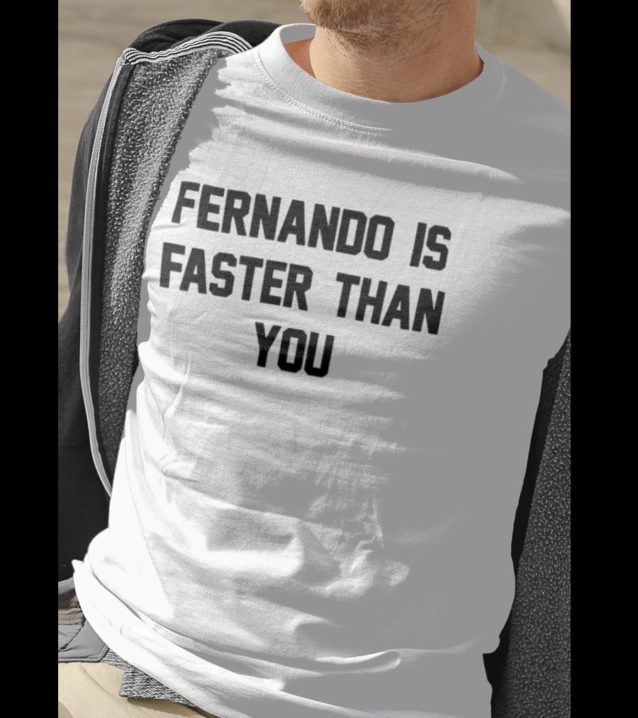 Fernando Is Faster Than You F1 Racing Quote Merchandise T-Shirt