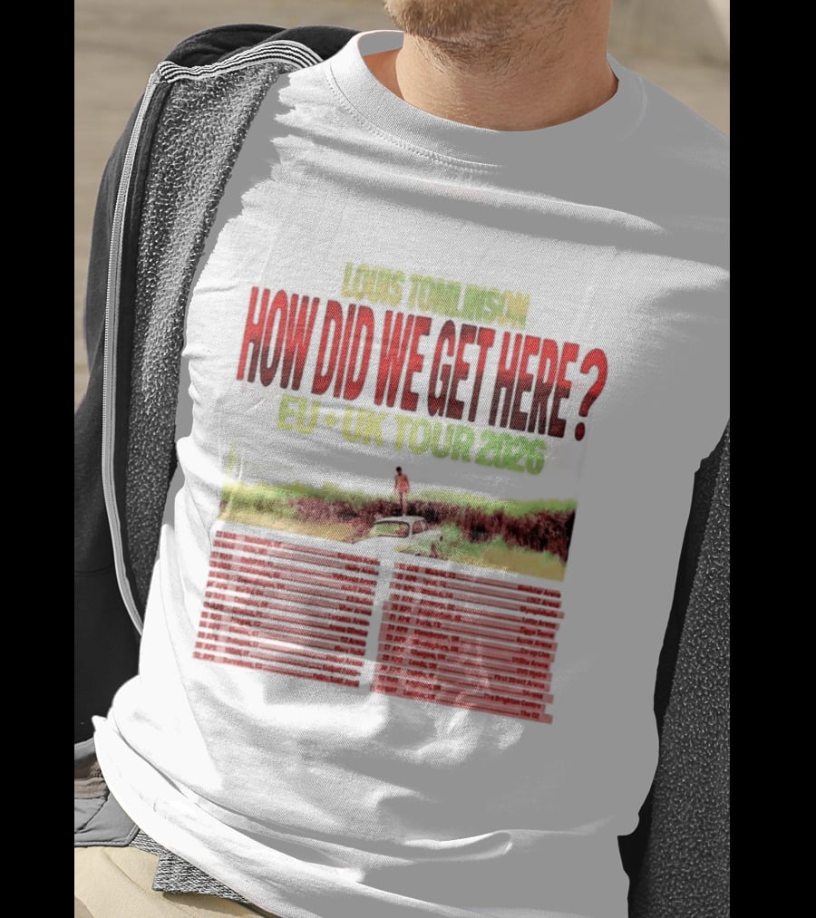 Louis Tomlinson How Did We Get Here EU UK Tour 2026 Dates T-Shirt
