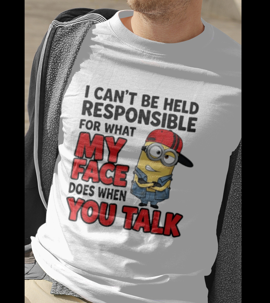Minions I Can't Be Held Responsible For What My Face Does When You Talk T-Shirt