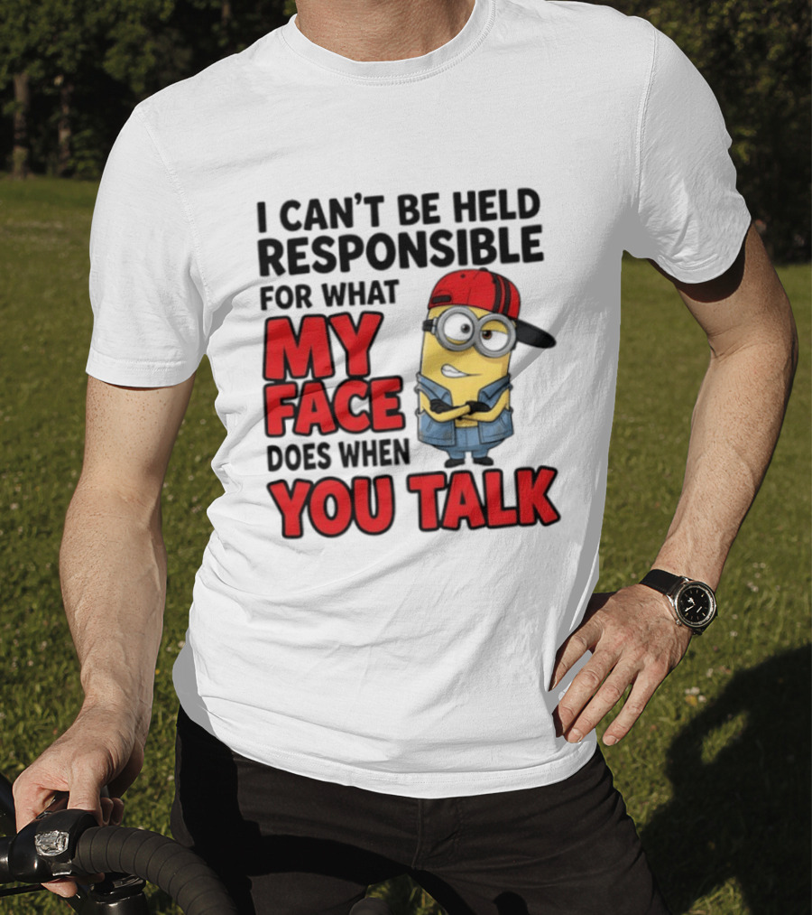 Minions I Can't Be Held Responsible For What My Face Does When You Talk T-Shirt