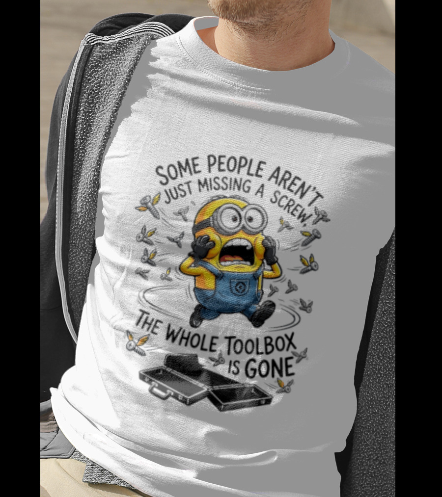 Minions Some People Aren't Just Missing A Screw The Whole Toolbox Is Gone T-Shirt