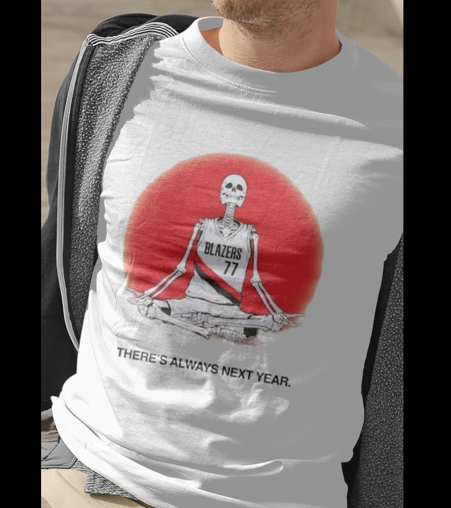 Portland Trail Blazers Skeleton 77 Always Next Year T-Shirt