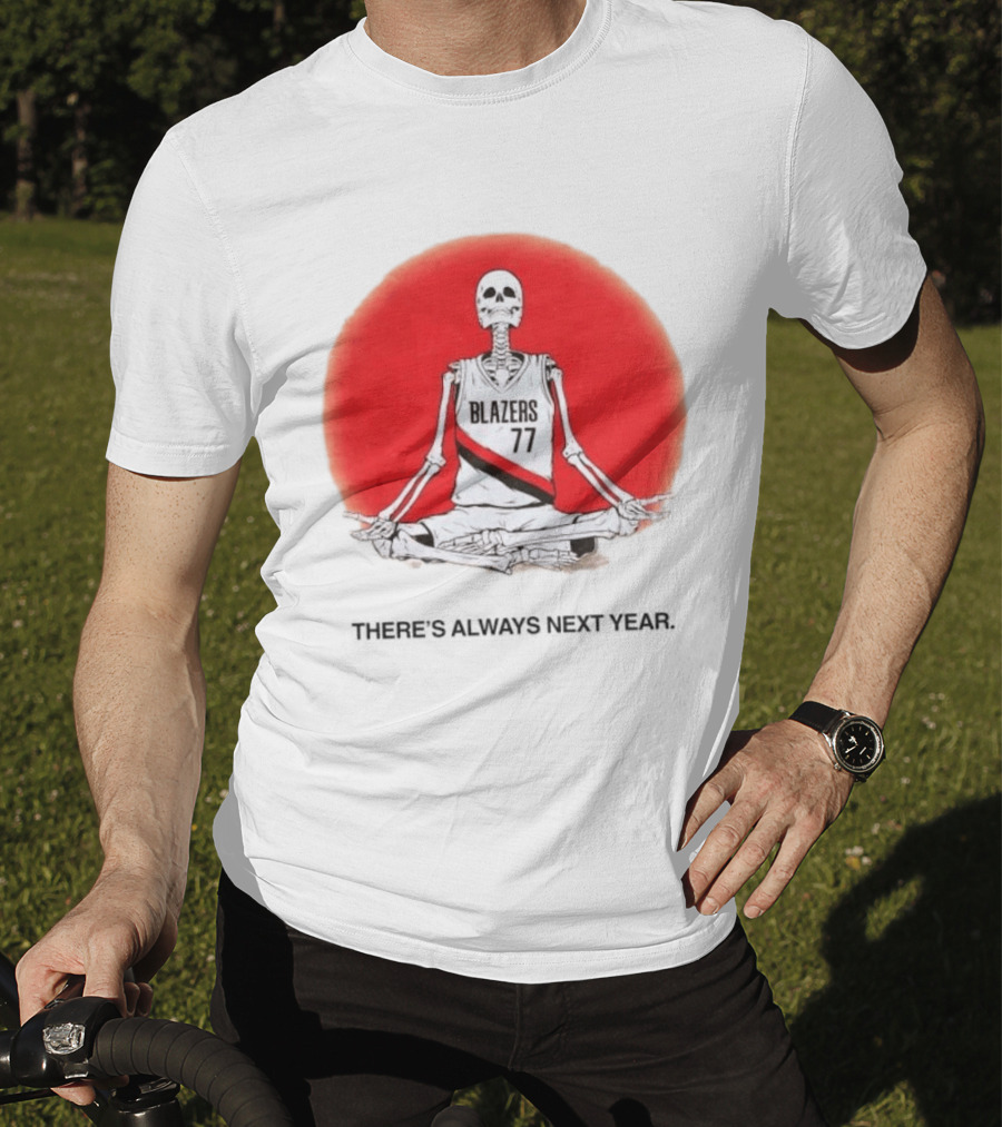 Portland Trail Blazers Skeleton 77 Always Next Year T-Shirt