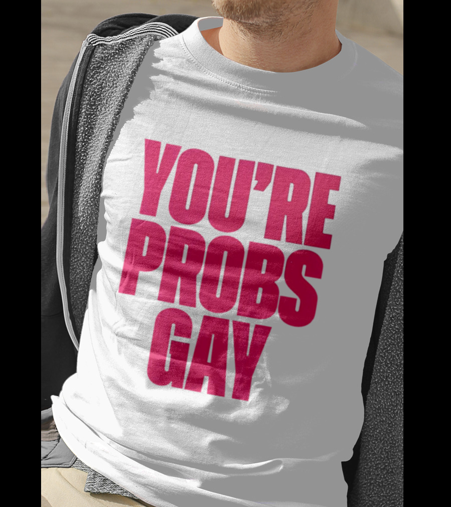 You're Probs Gay LGBTQ Pride T-Shirt