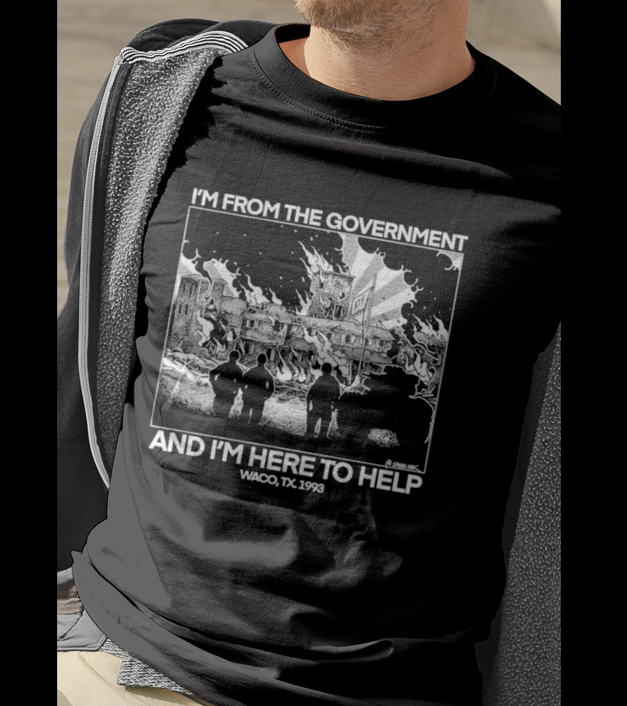 I'm From The Government And I'm Here To Help Waco TX 1993 T-Shirt