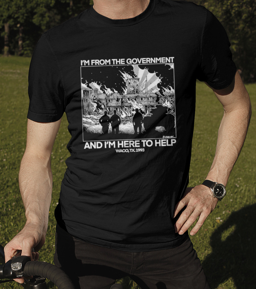 I'm From The Government And I'm Here To Help Waco TX 1993 T-Shirt