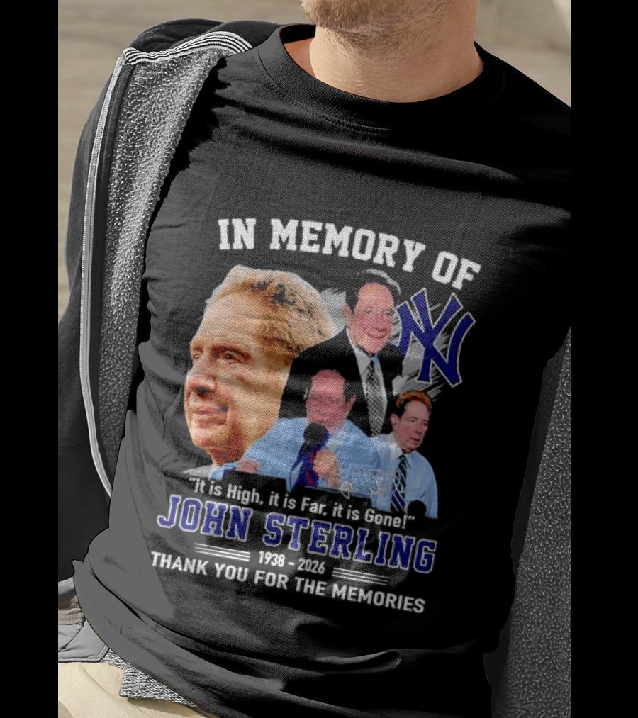 In Memory Of John Sterling Yankees 1938 2026 It Is High It Is Far It Is Gone Thank You For The Memories T-Shirt